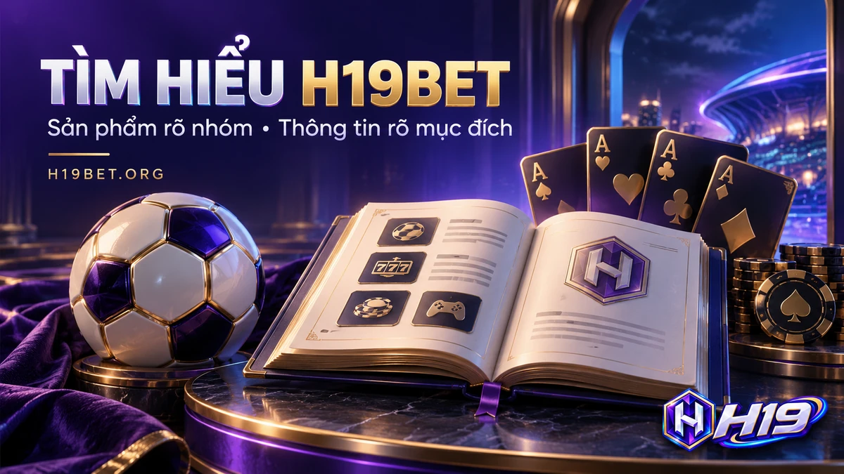 Giới thiệu H19 qua thông tin thương hiệu, sản phẩm và nội dung trên H19BET