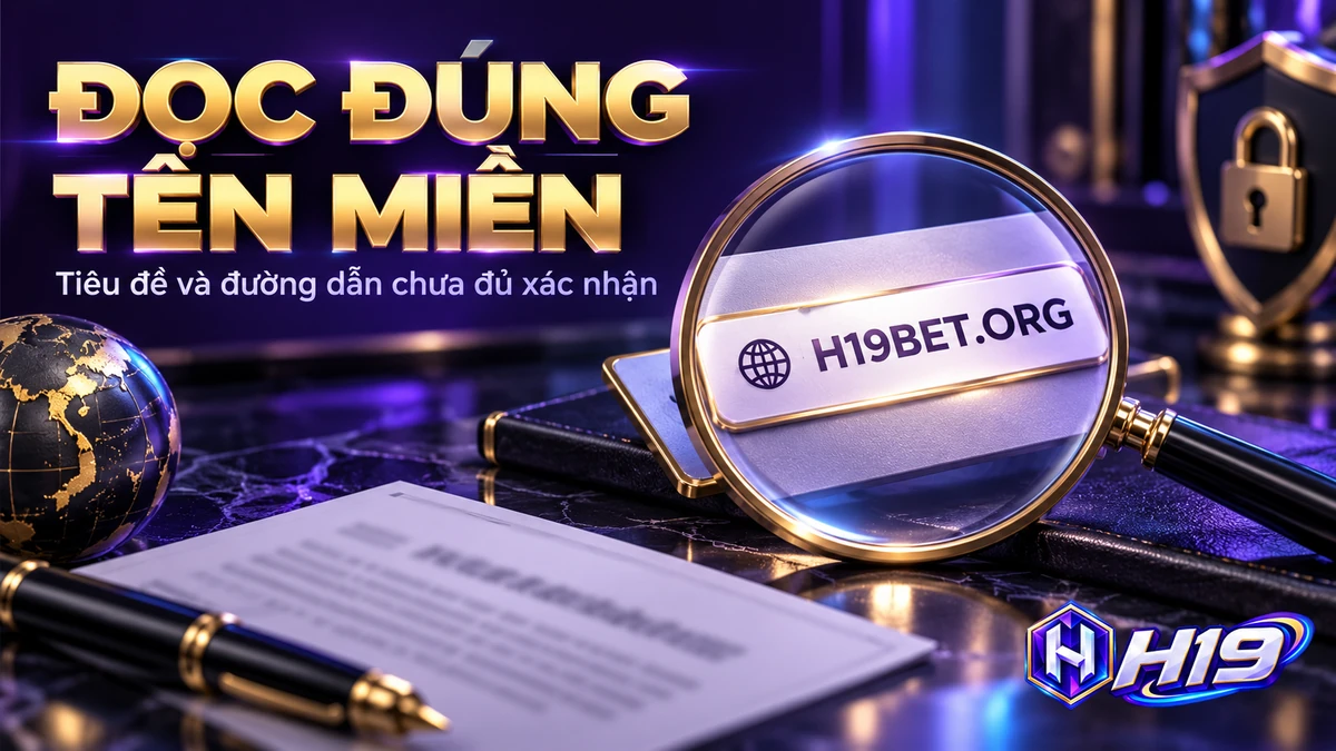 Đối chiếu tên miền khi thấy H19 trong tiêu đề, đường dẫn hoặc bài đăng mạng xã hội