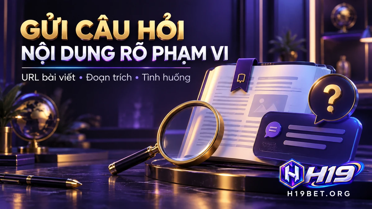 Chuẩn bị URL và câu hỏi khi liên hệ H19 về nội dung website